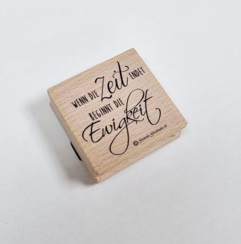 Holzstempel Trauer "Wenn die Zeit endet.."