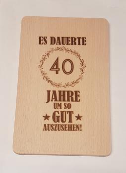 Brettchen zum 40. Geburtstag - es dauerte..