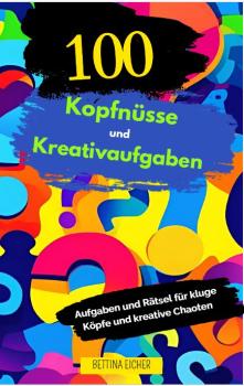 Buch: 100 Kopfnüsse und Kreativaufgaben - Aufgaben und Rätsel für kluge Köpfe und kreative Chaoten