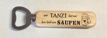 cooler Flaschenöffner - wer tanzt hat nur kein Geld zum saufen